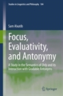 Image for Focus, Evaluativity, and Antonymy: A Study in the Semantics of Only and its Interaction with Gradable Antonyms