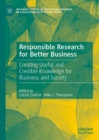 Image for Responsible Research for Better Business: Creating Useful and Credible Knowledge for Business and Society