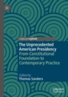 Image for The Unprecedented American Presidency : From Constitutional Foundation to Contemporary Practice