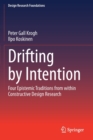 Image for Drifting by intention  : four epistemic traditions from within constructive design research