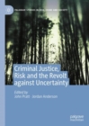 Image for Criminal justice, risk and the revolt against uncertainty