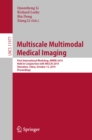 Image for Multiscale Multimodal Medical Imaging: First International Workshop, MMMI 2019, Held in Conjunction With MICCAI 2019, Shenzhen, China, October 13, 2019, Proceedings