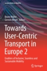 Image for Towards User-Centric Transport in Europe 2 : Enablers of Inclusive, Seamless and Sustainable Mobility