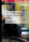 Image for The United States, Russia and Nuclear Peace