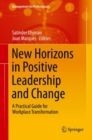 Image for New Horizons in Positive Leadership and Change : A Practical Guide for Workplace Transformation