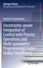 Image for Uncertainty-aware Integration of Control with Process Operations and Multi-parametric Programming Under Global Uncertainty