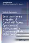 Image for Uncertainty-aware Integration of Control with Process Operations and Multi-parametric Programming Under Global Uncertainty
