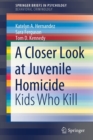 Image for A closer look at juvenile homicide  : kids who kill.