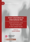 Image for From Colonialism to International Aid: External Actors and Social Protection in the Global South