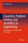 Image for Creativity, problem solving, and aesthetics in engineering  : today&#39;s engineers turning dreams into reality