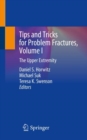Image for Tips and Tricks for Problem Fractures, Volume I : The Upper Extremity