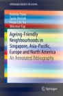 Image for Ageing-Friendly Neighbourhoods in Singapore, Asia-Pacific, Europe and North America: An Annotated Bibliography