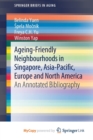 Image for Ageing-Friendly Neighbourhoods in Singapore, Asia-Pacific, Europe and North America : An Annotated Bibliography
