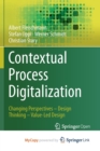 Image for Contextual Process Digitalization : Changing Perspectives - Design Thinking - Value-Led Design