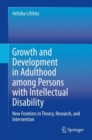 Image for Growth and Development in Adulthood among Persons with Intellectual Disability : New Frontiers in Theory, Research, and Intervention