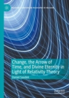Image for Change, the Arrow of Time and Divine Eternity in Light of Relativity Theory