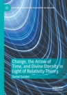 Image for Change, the Arrow of Time, and Divine Eternity in Light of Relativity Theory