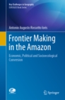 Image for Frontier Making in the Amazon: Economic, Political and Socio-Ecological Conversion
