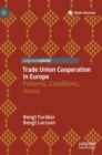 Image for Trade union cooperation in Europe  : patterns, conditions, issues
