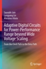 Image for Adaptive Digital Circuits for Power-Performance Range beyond Wide Voltage Scaling : From the Clock Path to the Data Path