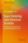 Image for Space Fostering Latin American Societies: Developing the Latin American Continent through Space , Part 1