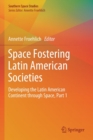 Image for Space Fostering Latin American Societies : Developing the Latin American Continent through Space, Part 1