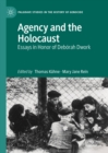 Image for Agency and the Holocaust: Essays in Honor of Deborah Dwork