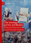 Image for The Sociology of Arts and Markets: New Developments and Persistent Patterns