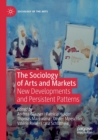 Image for The sociology of arts and markets  : new developments and persistent patterns