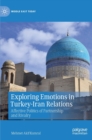 Image for Exploring emotions in Turkey-Iran relations  : affective politics of partnership and rivalry