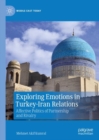 Image for Exploring Emotions in Turkey-Iran Relations: Affective Politics of Partnership and Rivalry