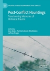 Image for Post-conflict hauntings  : transforming memories of historical trauma
