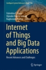 Image for Internet of Things and Big Data Applications : Recent Advances and Challenges