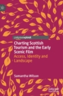 Image for Charting Scottish Tourism and the Early Scenic Film : Access, Identity and Landscape