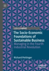 Image for The socio-economic foundations of sustainable business  : managing in the fourth industrial revolution