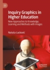 Image for Inquiry Graphics in Higher Education: New Approaches to Knowledge, Learning and Methods With Images