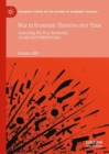 Image for War in Economic Theories over Time: Assessing the True Economic, Social and Political Costs