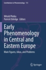 Image for Early Phenomenology in Central and Eastern Europe : Main Figures, Ideas, and Problems