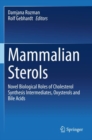 Image for Mammalian Sterols : Novel Biological Roles of Cholesterol Synthesis Intermediates, Oxysterols and Bile Acids