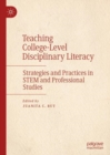 Image for Teaching college-level disciplinary literacy  : strategies and practices in STEM and professional studies
