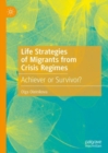 Image for Life Strategies of Migrants from Crisis Regimes: Achiever or Survivor?