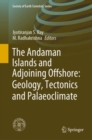 Image for The Andaman Islands and Adjoining Offshore: Geology, Tectonics and Paleoclimate