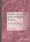 Image for Gender, Sexuality, and Intelligence Studies: The Spy in the Closet