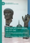 Image for The sons of Constantine, AD 337-361  : in the shadows of Constantine and Julian