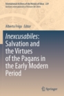 Image for Inexcusabiles  : salvation and the virtues of the Pagans in the early modern period