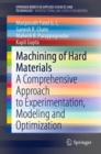 Image for Machining of Hard Materials : A Comprehensive Approach to Experimentation, Modeling and Optimization
