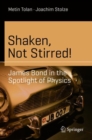 Image for Shaken, Not Stirred! : James Bond in the Spotlight of Physics