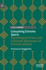 Image for Consuming extreme sports  : psychological drivers and consumer behaviours of extreme athletes