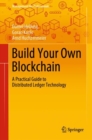 Image for Build Your Own Blockchain: A Practical Guide to Distributed Ledger Technology