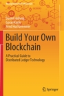 Image for Build Your Own Blockchain : A Practical Guide to Distributed Ledger Technology